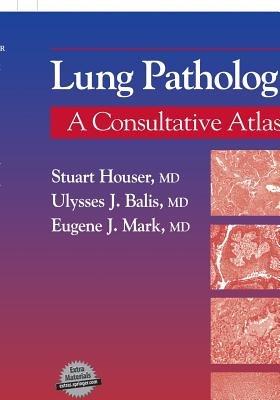 Lung Pathology - Stuart Houser,Eugene J. Mark,Ulysses J. Balis - cover