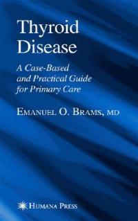 Thyroid Disease: A Case-Based and Practical Guide for Primary Care - Emanuel O. Brams - cover