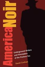 America Noir: Underground Writers and Filmmakers of the Postwar Era