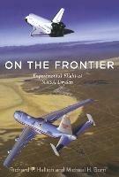 On the Frontier: Experimental Flight at NASA Dryden - Richard P. Hallion,Michael H. Gorn - cover