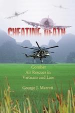 Cheating Death: Combat Air Rescues in Vietnam and Laos