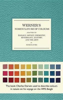Werner's Nomenclature of Colours: Adapted to Zoology, Botany, Chemistry, Mineralogy, Anatomy, and the Arts - Patrick Syme - cover