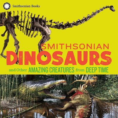 Smithsonian Dinosaurs and Other Amazing Creatures from Deep Time - National Museum of Natural History,Blake Edgar - cover