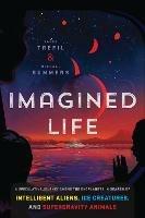 Imagined Life: A Speculative Scientific Journey Among the Exoplanets in Search of Intelligent Aliens, Ice Creatures, and Supergravity Animals