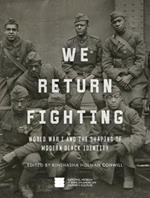 We Return Fighting: World War I and the Shaping of Modern Black Identity