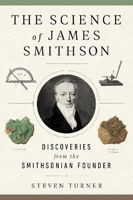 The Science of James Smithson: Discoveries from the Smithsonian Founder - Steven Turner - cover