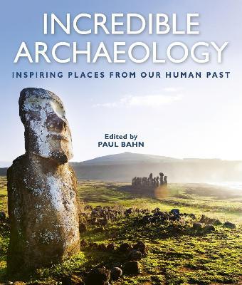 Incredible Archaeology: Inspiring Places from Our Human Past - cover