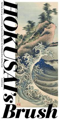 Hokusai'S Brush: Paintings, Drawings, and Sketches by Katsushika Hokusai in the Smithsonian Freer Gallery of Art - Frank Feltens - cover
