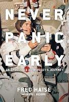 Never Panic Early: An Apollo 13 Astronaut's Journey - Fred W. Haise,Bill Moore - cover
