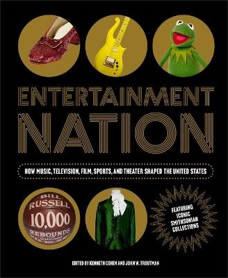 Entetainment Nation: How Music, Television, Film, Sports, and Theater Shaped the United States Featuring Iconic Smithsonian Collections - cover