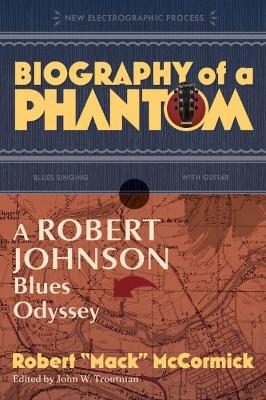 Biography of a Phantom: A Robert Johnson Blues Odyssey - Robert 'Mack' McCormick - cover