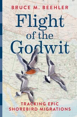 Flight of the Godwit: Tracking Epic Shorebird Migrations - Bruce M. Beehler - cover