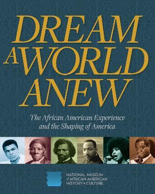Dream a World Anew: The African American Experience and the Shaping of America - cover