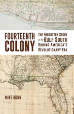 Fourteenth Colony: The Forgotten Story of the Gulf South During America's Revolutionary Era