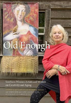 Old Enough: Southern Women Artists and Writers on Creativity and Aging - Carolyn Sherer,Gail Andrews,Sara Garden Armstrong - cover