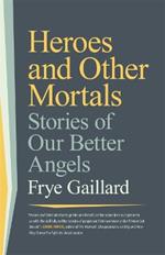 Heroes and Other Mortals: Stories of Our Better Angels