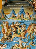 Maiolica - Italian Renaissance Ceramics in The Metropolitan Museum of Art