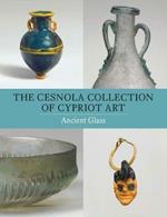 The Cesnola Collection of Cypriot Art - Ancient Glass