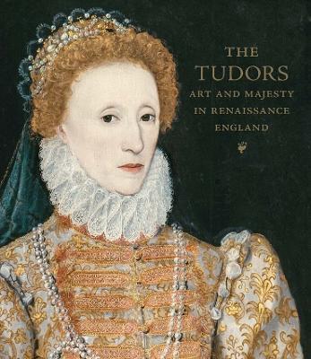 The Tudors: Art and Majesty in Renaissance England - Elizabeth Cleland,Adam Eaker - cover