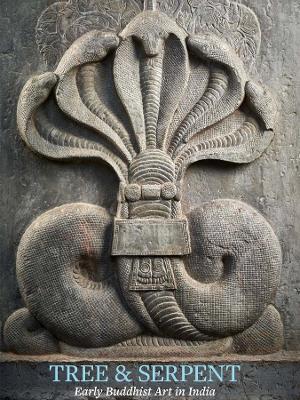 Tree & Serpent: Early Buddhist Art in India - John Guy - cover