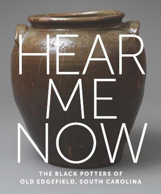 Hear Me Now: The Black Potters of Old Edgefield, South Carolina - cover