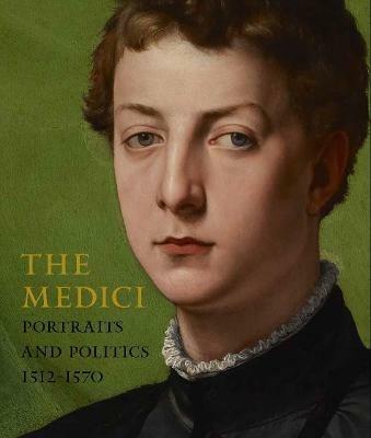 The Medici: Portraits and Politics, 1512-1570 - Keith Christiansen,Carlo Falciani - cover