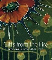 Gifts from the Fire: American Ceramics, 1880-1950: From the Collection of Martin Eidelberg - Alice Cooney Frelinghuysen,Martin Eidelberg - cover