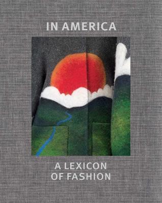 In America: A Lexicon of Fashion - Andrew Bolton,Amanda Garfinkel,Jessica Regan - cover