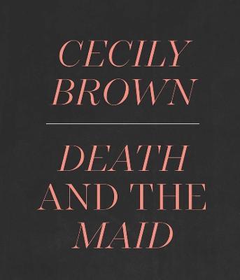 Cecily Brown: Death and the Maid - Ian Alteveer - cover
