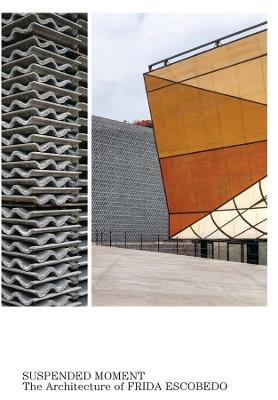 Suspended Moment: The Architecture of Frida Escobedo - cover