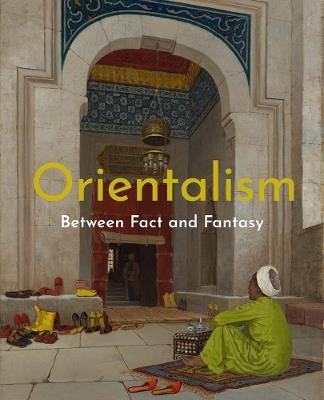 Orientalism: Between Fact and Fantasy - Deniz Beyazit,Maryam Ekhtiar,Asher Ethan Miller - cover