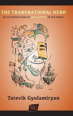The Transnational Hero: Re-accentuations of Don Quixote in the Novel - Tatevik Gyulamiryan - cover