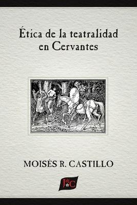 ?tica de la teatralidad en Cervantes - Mois?s R Castillo - cover