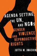 Agenda Setting, the UN, and NGOs: Gender Violence and Reproductive Rights