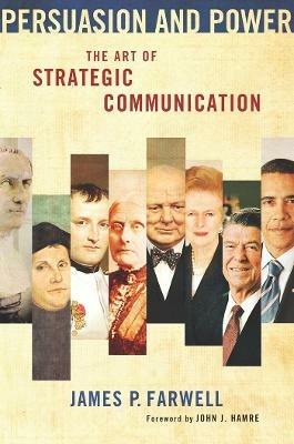 Persuasion and Power: The Art of Strategic Communication - James P. Farwell - cover