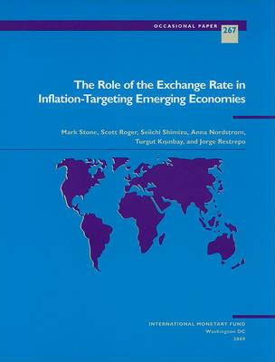 The Role of the Exchange Rate in Inflation-targeting Emerging Economies - Mark Stone,Scott Roger,Seiichi Shimizu - cover