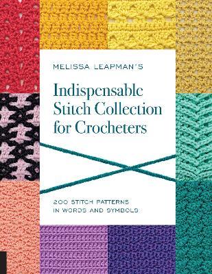 Melissa Leapman's Indispensable Stitch Collection for Crocheters: 200 Stitch Patterns in Words and Symbols - Melissa Leapman - cover