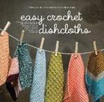 Easy Crochet Dishcloths: Learn to Crochet Stitch by Stitch with Modern Stashbuster Projects