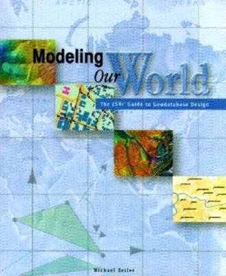 Modeling Our World: The ESRI Guide to Geodatabase Concepts - Michael Zeiler - cover