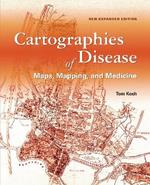 Cartographies of Disease: Maps, Mapping, and Medicine, new expanded edition