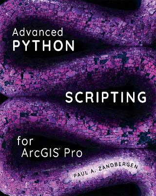 Advanced Python Scripting for ArcGIS Pro - Paul A. Zandbergen - cover