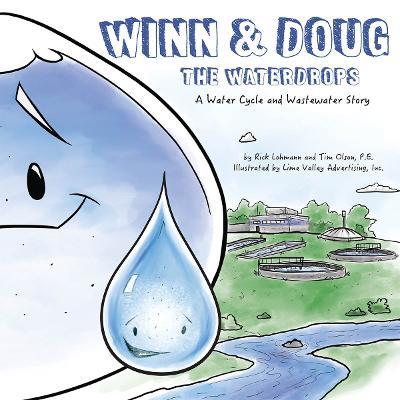 Winn and Doug the Waterdrops: A Water Cycle and Wastewater Story - Tim Olson,Rick Lohmann - cover