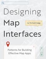 Designing Map Interfaces: Patterns for Building Effective Map Apps