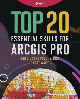 Top 20 Essential Skills for ArcGIS Pro - Bonnie Shrewsbury,Barry Waite - cover