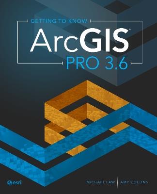 Getting to Know ArcGIS Pro 3.6 - Michael Law,Amy Collins - cover