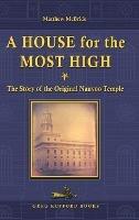 A House for the Most High: The Story of the Original Nauvoo Temple - Matthew McBride - cover