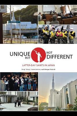 Unique But Not Different: Latter-day Saints in Japan - Shinji Takagi,Conan P Grames,Meagan R Rainock - cover