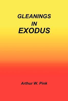 Gleanings in Exodus - Arthur W Pink - cover
