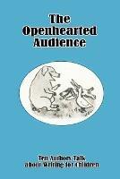 The Openhearted Audience: Ten Authors Talk about Writing for Children - cover