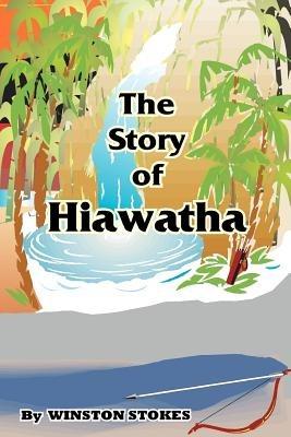 The Story of Hiawatha - Winston Stokes - cover